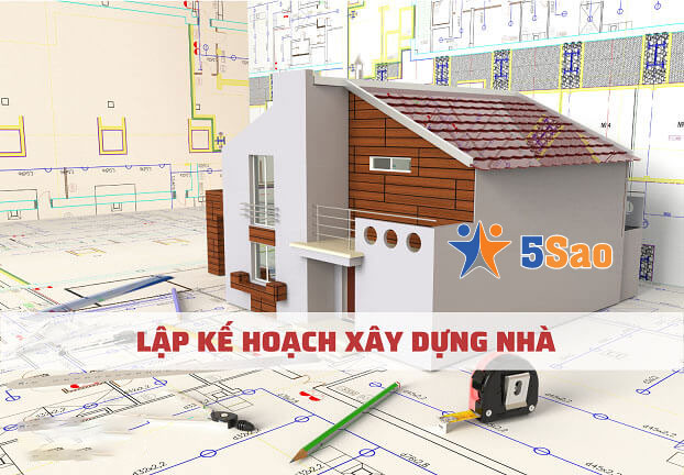 Cẩm nang xây nhà ( Tất tần tật A – Z) Phần 1: Lập kế hoạch xây nhà